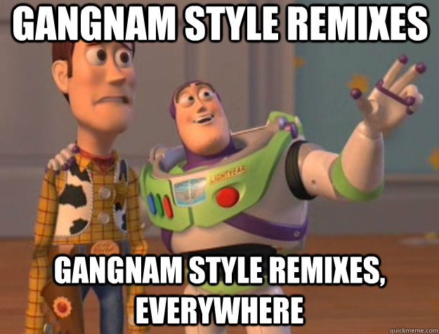 Gangnam Style Remixes Gangnam Style Remixes, everywhere - Gangnam Style Remixes Gangnam Style Remixes, everywhere  Toy Story