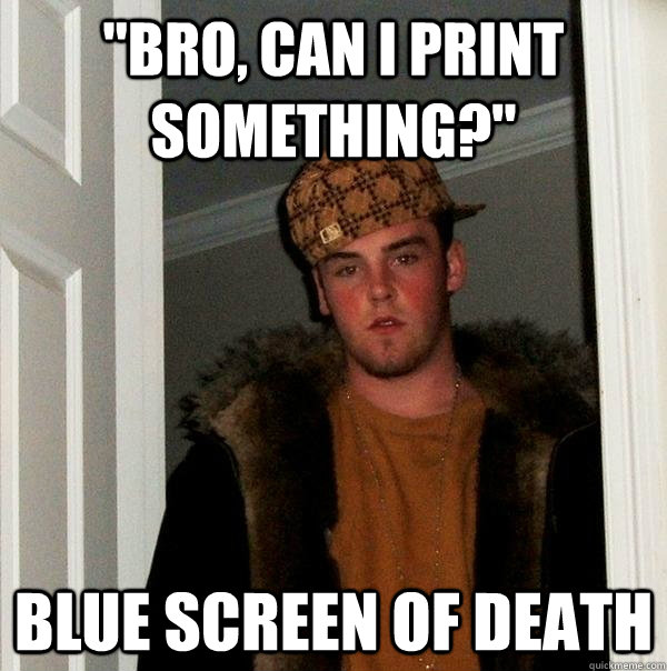 bro-can-i-print-something-blue-screen-of-death-scumbag-steve