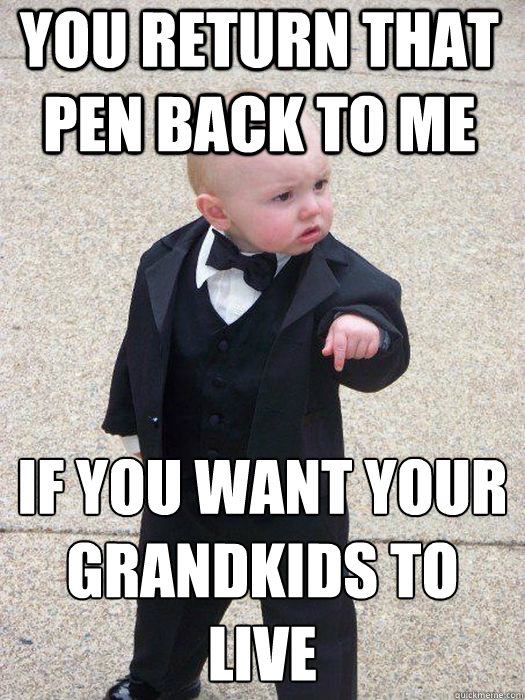 You return that pen back to me if you want your grandkids to live   Baby Godfather