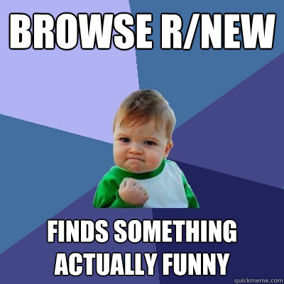 Browse r/new finds something actually funny - Browse r/new finds something actually funny  Success Kid