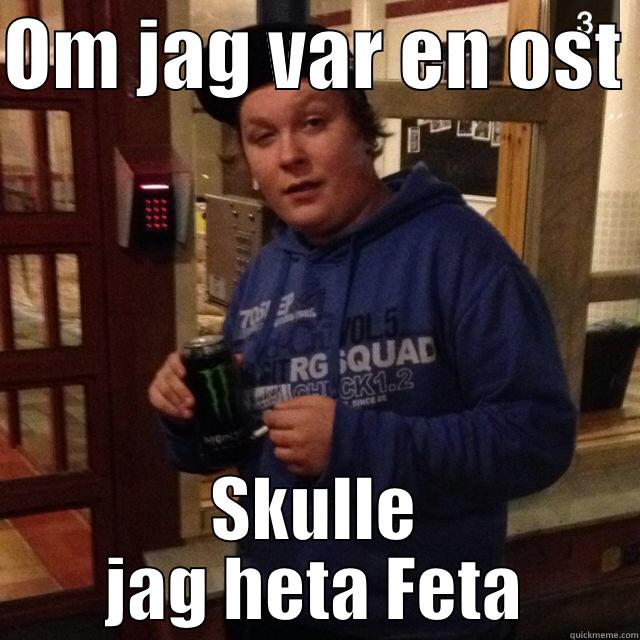 OM JAG VAR EN OST  SKULLE JAG HETA FETA Misc