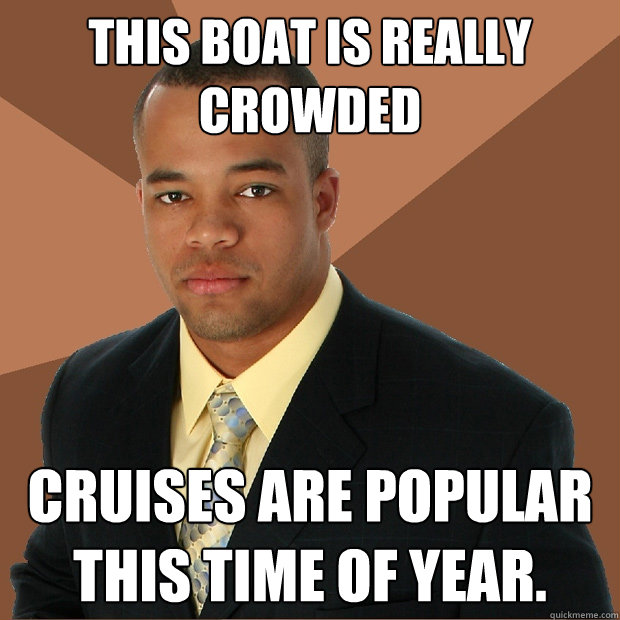 This boat is really crowded cruises are popular this time of year.  Successful Black Man