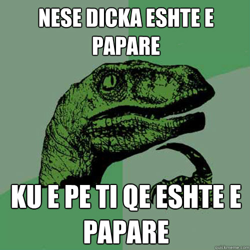 nese dicka eshte e papare ku e pe ti qe eshte e papare  Philosoraptor