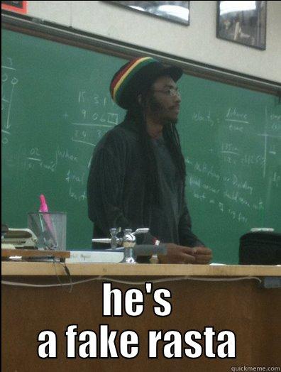  HE'S A FAKE RASTA Rasta Science Teacher