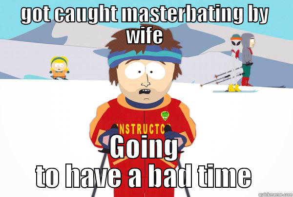 GOT CAUGHT MASTERBATING BY WIFE GOING TO HAVE A BAD TIME Super Cool Ski Instructor