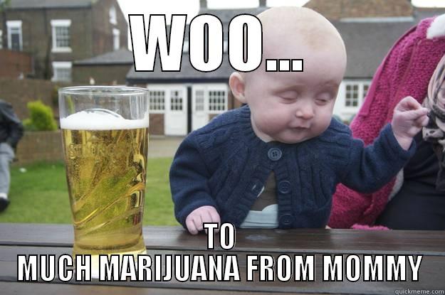 WOO... TO MUCH MARIJUANA FROM MOMMY drunk baby