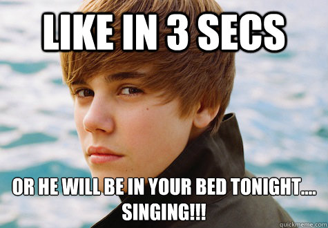 LIke in 3 secs or he will be in your bed tonight....
singing!!!  