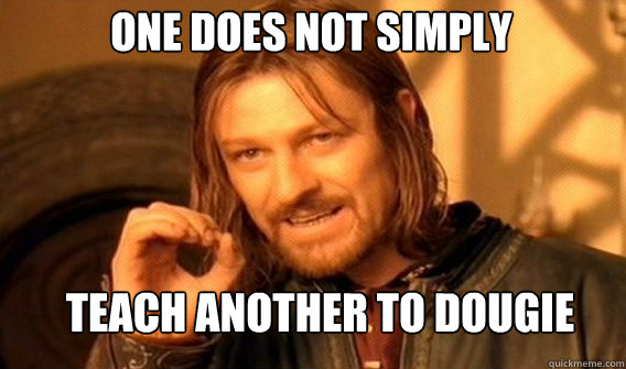 One does not simply teach another to dougie  Boromir