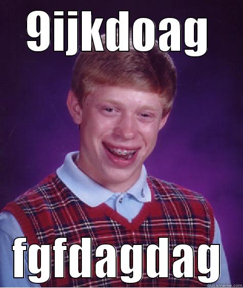 I am pro? - 9IJKDOAG FGFDAGDAG Bad Luck Brian