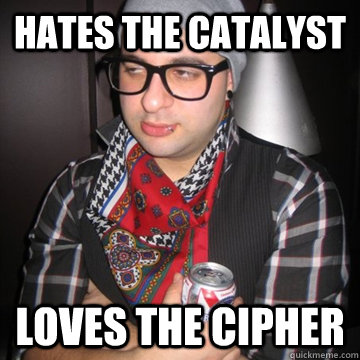 HATES THE CATALYST LOVES THE CIPHER  Oblivious Hipster