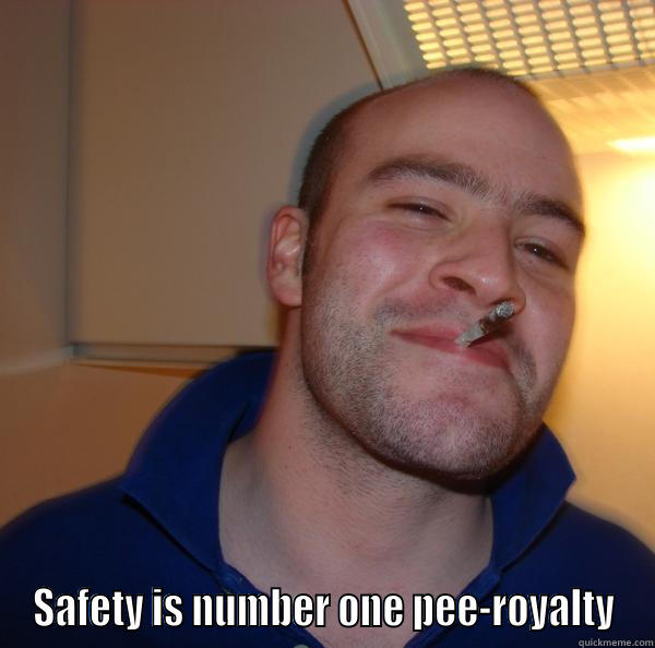 James is dadposaml,asfasfasd -  SAFETY IS NUMBER ONE PEE-ROYALTY Good Guy Greg 