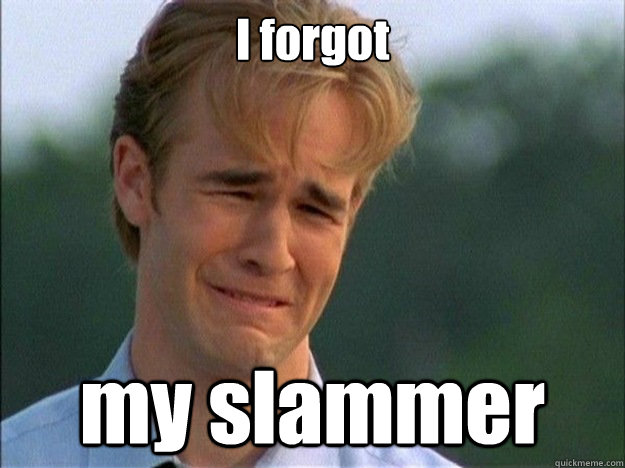 I forgot  my slammer  Dawson Sad