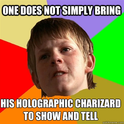 one does not simply bring  His holographic charizard to show and tell - one does not simply bring  His holographic charizard to show and tell  Angry School Boy