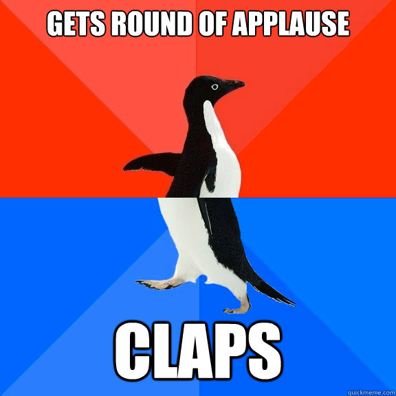 Gets round of applause  Claps  - Gets round of applause  Claps   Socially Awesome Awkward Penguin