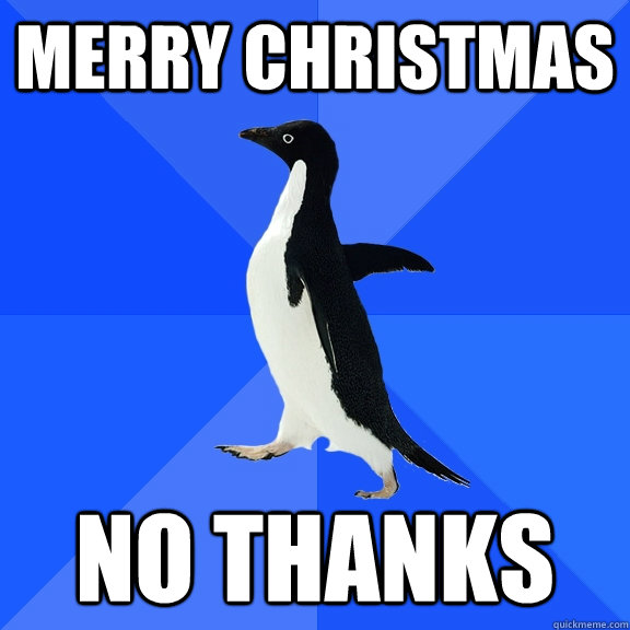 Merry Christmas No Thanks - Merry Christmas No Thanks  Socially Awkward Penguin