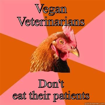 VEGAN VETERINARIANS DON'T EAT THEIR PATIENTS Anti-Joke Chicken