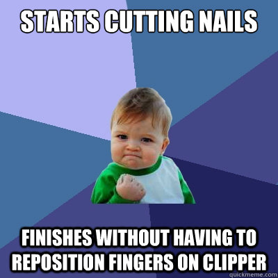 Starts cutting nails Finishes without having to reposition fingers on clipper  Success Kid