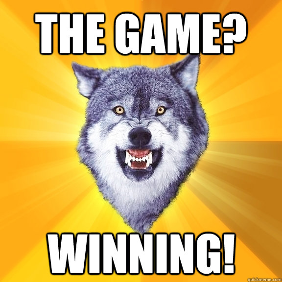 the game? winning! - the game? winning!  Courage Wolf