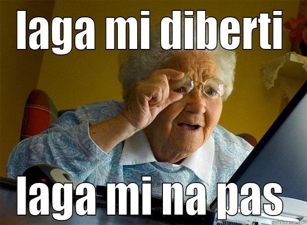 LAGA MI DIBERTI LAGA MI NA PAS Grandma finds the Internet