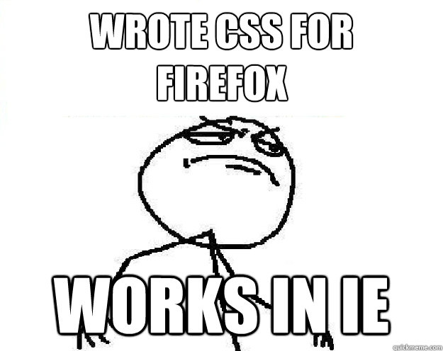 WROTE CSS FOR
FIREFOX works in ie - WROTE CSS FOR
FIREFOX works in ie  Misc