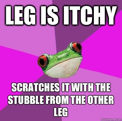 Leg is itchy Scratches it with the stubble from the other leg - Leg is itchy Scratches it with the stubble from the other leg  Foul Bachelorette Frog