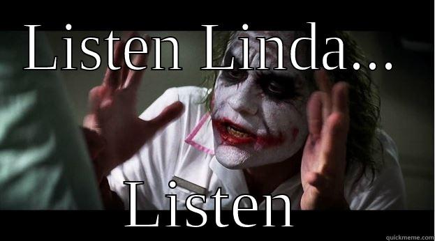 Lindas be listening - LISTEN LINDA... LISTEN Joker Mind Loss