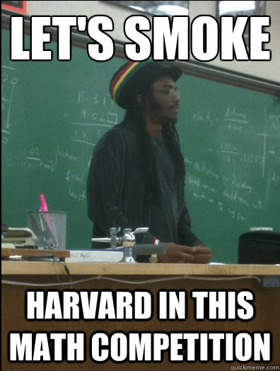 Let's smoke Harvard in this math competition  Rasta Science Teacher