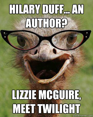 Hilary duff... an author? Lizzie Mcguire, meet twilight   Judgmental Bookseller Ostrich