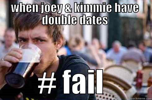 WHEN JOEY & KIMMIE HAVE DOUBLE DATES # FAIL  Lazy College Senior