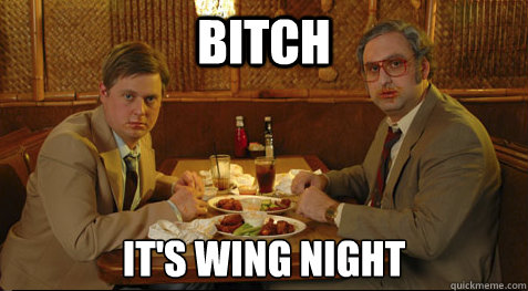 BITCH IT'S WING NIGHT  