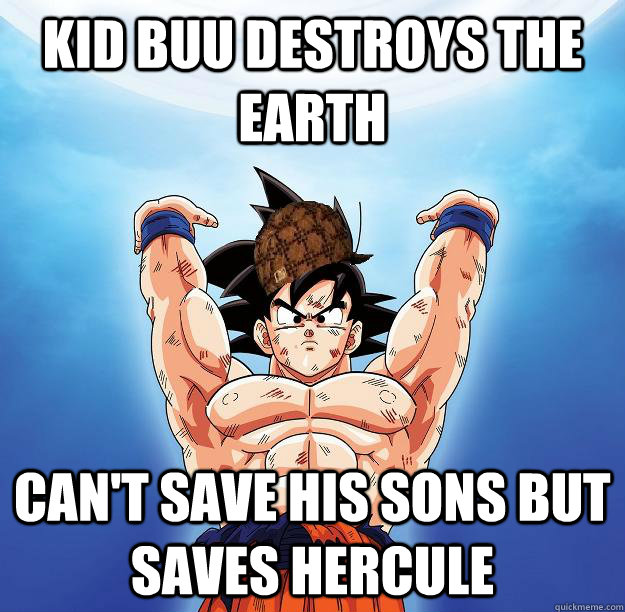 kid buu destroys the earth can't save his sons but saves hercule  Scumbag Goku