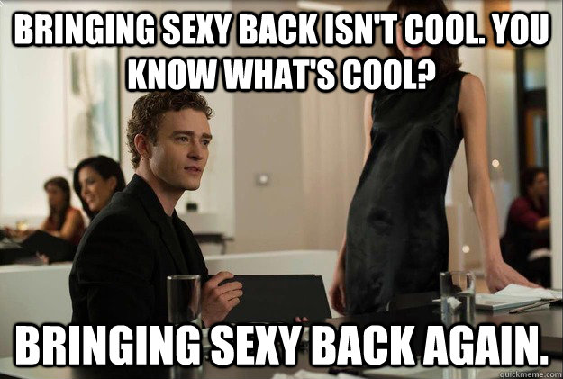 Bringing sexy back isn't cool. you know what's cool? Bringing Sexy Back Again.  justin timberlake the social network scene