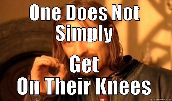 One does not simply get on their knees meme - ONE DOES NOT SIMPLY GET ON THEIR KNEES Boromir