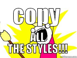 COPY ALL THE STYLES!!! All The Things