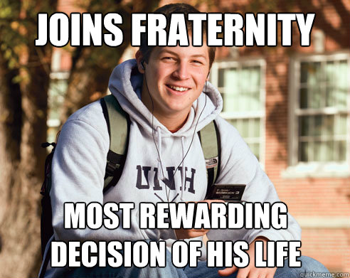 Joins Fraternity Most rewarding decision of his life  College Freshman