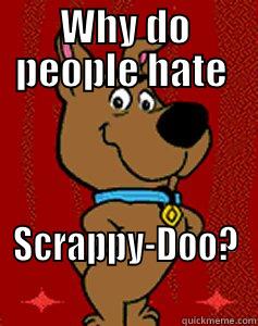 Why do people hate Scrappy-Doo? - WHY DO PEOPLE HATE  SCRAPPY-DOO?  Misc