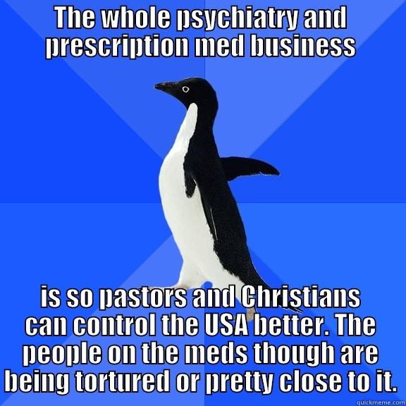 for the record penguin - THE WHOLE PSYCHIATRY AND PRESCRIPTION MED BUSINESS IS SO PASTORS AND CHRISTIANS CAN CONTROL THE USA BETTER. THE PEOPLE ON THE MEDS THOUGH ARE BEING TORTURED OR PRETTY CLOSE TO IT. Socially Awkward Penguin