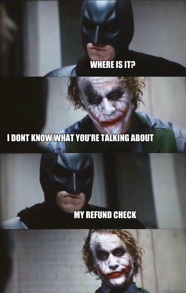 where is it? i dont know what you're talking about my refund check - where is it? i dont know what you're talking about my refund check  Batman Panel