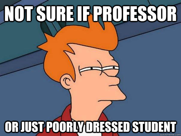 Not sure if professor Or just poorly dressed student  Futurama Fry