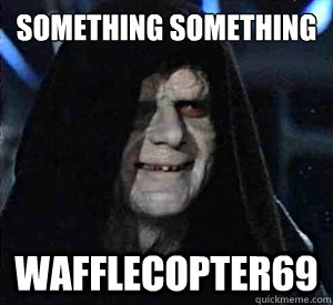 something something wafflecopter69  Happy Emperor Palpatine