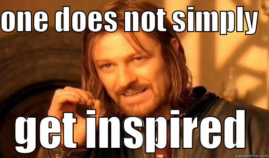 ONE DOES NOT SIMPLY   GET INSPIRED Boromir