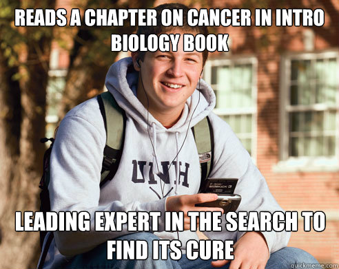 reads a chapter on cancer in intro biology book leading expert in the search to find its cure  College Freshman