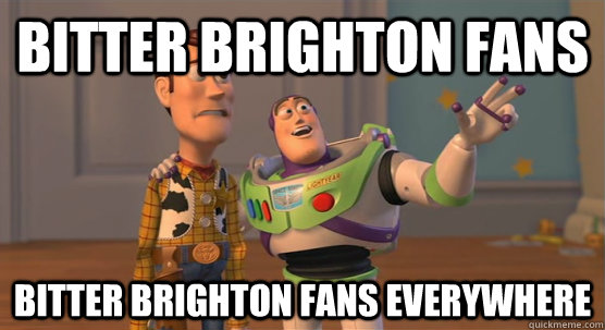 Bitter brighton fans bitter brighton fans everywhere  Toy Story Everywhere