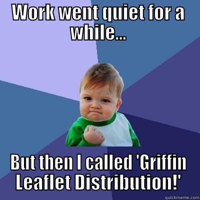 Griffin Leaflet Distribution Promotion! - WORK WENT QUIET FOR A WHILE... BUT THEN I CALLED 'GRIFFIN LEAFLET DISTRIBUTION!' Success Kid