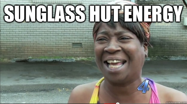 Sunglass hut energy   Sweet Brown