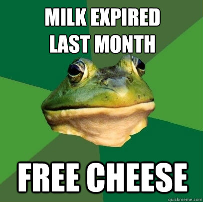 milk expired
last month free cheese - milk expired
last month free cheese  Foul Bachelor Frog