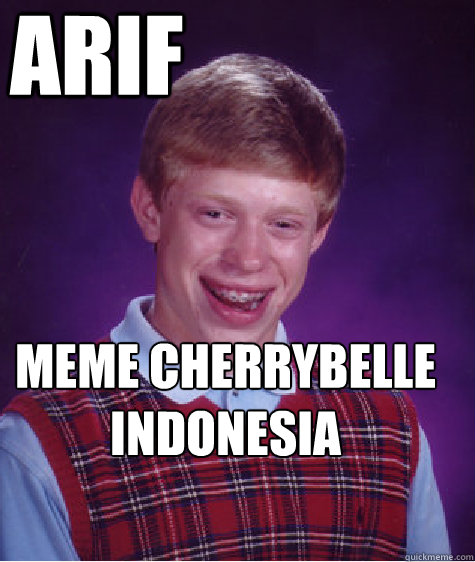 MEME CHERRYBELLE INDONESIA BY ARIF  Bad Luck Brian