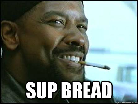  SUP BREAD  Mah Nigga Denzel