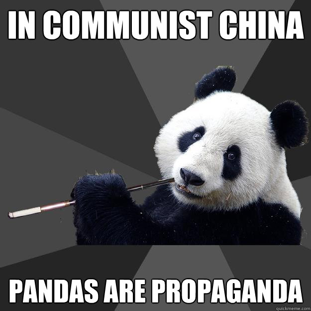 IN COMMUNIST CHINA PANDAS ARE PROPAGANDA - IN COMMUNIST CHINA PANDAS ARE PROPAGANDA  Propapanda