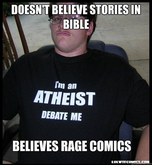 Doesn't believe stories in bible Believes rage comics  Scumbag Atheist